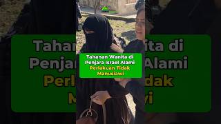 TAHANAN WANITA DI PENJARA ISRAEL ALAMI PERLAKUAN TAK MANUSIAWI shorts israel gaza palestina [upl. by Bryanty]