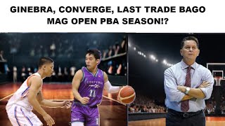 GINEBRA CONVERGE HUMIRIT LAST TRADE BAGO PBA OPENING  TNT MAY INAMIN SA NAMBATAC TRADE [upl. by Alue342]