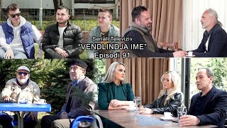 Seriali quotVendlindja Imequot Episodi 91 [upl. by Devin]