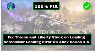 How to Fix Throne and Liberty Stuck on Loading ScreenNot Loading Error on Xbox Series [upl. by Lahey]