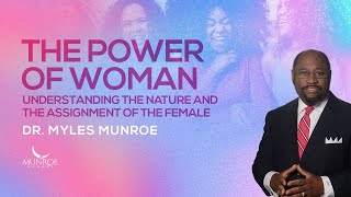 Greatest Power Of Woman Myles Munroe On How Female Strength Transforms The World  MunroeGlobalcom [upl. by Eilatan]