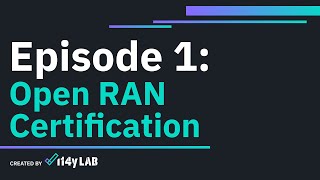 i14y Lab x Episode 1 2024  open RAN certification you can trust [upl. by Arlan]