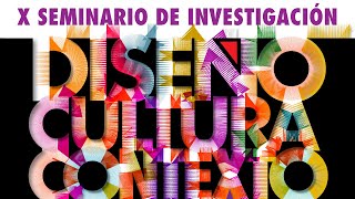 X Seminario de investigación Diseño Cultura y Contexto [upl. by Margarita556]