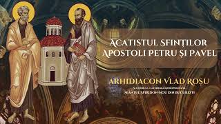 Acatistul Sfinților Apostoli Petru și Pavel  Arhidiacon Vlad Rosu [upl. by Alexei]