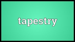 Tapestry Meaning [upl. by Hepsoj]