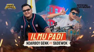 NDARBOY GENK feat SADEWOK  ILMU PADI Official Live Music [upl. by Etneciv]