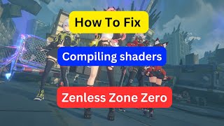 How To Fix “Compiling shaders” In Zenless Zone Zero [upl. by Hsu]