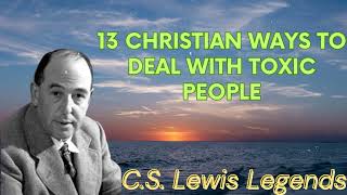 13 Christian Ways to DEAL With TOXIC PEOPLE  CS Lewis Message [upl. by Onafets674]