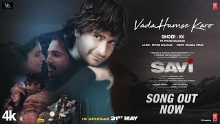 SAVI Vada Humse Karo Song  Divya Khossla Harshvardhan Rane  KK  Piyush Mukesh B Abhinay D [upl. by Esidnak301]