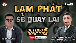 LẠM PHÁT SẼ QUAY LẠI  Đi theo dòng tiền 27032024 [upl. by Sema]