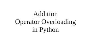 Addition Operator Overloading in Python [upl. by Oiceladni]