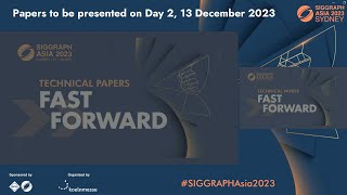 SIGGRAPH Asia 2023 – Technical Papers Fast Forward Preview the presentations on 13 Dec Day 2 [upl. by Raviv]