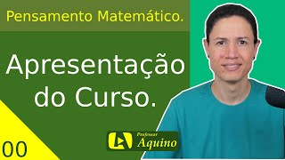 Apresentação do Curso  00  Introdução ao Pensamento Matemático [upl. by Hungarian]