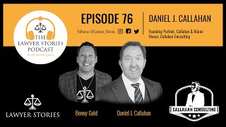 Ep 76  Daniel J Callahan  From Top California Trial Attorney to Consultant [upl. by Peirsen]