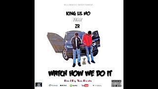 King Lil Mo Feat ZR  Watch How We Do It Official Audio [upl. by Barncard]