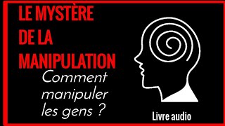 Le mystère de la manipulation  Comment manipuler les gens  livre audio [upl. by Ahsieym]