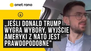 „Jeśli Donald Trump wygra wybory wyjście Ameryki z NATO jest prawdopodobne w jego drugiej kadencjiquot [upl. by Addie]