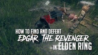 How to Find and Cheese Edgar the Revenger in Elden Ring Easy Kill [upl. by Yleve897]