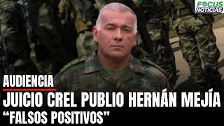 En Vivo Audiencia Juicio Crel PUBLIO H MEJÍA por “FALSOS POSITIVOS” en el Batallón LA POPA Focus [upl. by Niaz528]