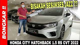 Bongkar  Honda City Hatchback RS CVT 2022  Review Exterior amp Interior  Pengganti Honda Jazz [upl. by Gwen]