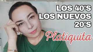 Vlog ¿Los CUARENTA son los NUEVOS VEINTE Que etapa se vive mejor CHISMESITO CON CAFESITO [upl. by Galina666]