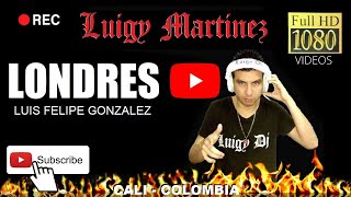 LONDRES  LUIS FELIPE GONZALEZ Luigy Dj  HD [upl. by Paz]