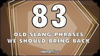 83 Old Slang Phrases We Should Bring Back  mentalfloss on YouTube Ep208 [upl. by Eula683]