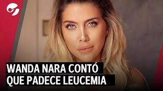 Wanda Nara confirmó que tiene leucemia Qué es y cómo afecta al organismo [upl. by Nuahsed]