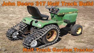 Half Track Garden Tractor Build with a John Deere 317 Homemade OTT [upl. by Morette208]