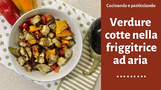 VERDURE GRATINATE NELLA FRIGGITRICE AD ARIA🍆🌶🍆 Cucinando e pasticciando [upl. by Aprile]