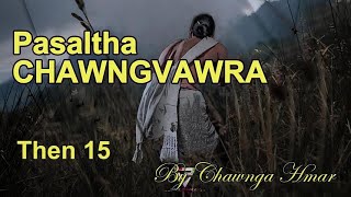 PASALTHA CHAWNGVAWRA Then 15 Chawnga Hmar [upl. by Notsej383]