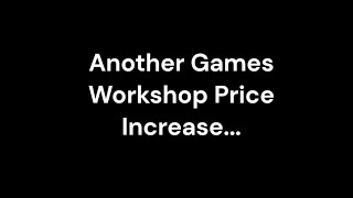 Another Games Workshop Price Increase [upl. by Rtoip]