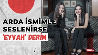 Aslıhan Doğan Turan Arda ismimle seslenirse ‘Eyvah’ derim [upl. by Leahcimnhoj]