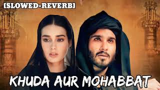 Khuda Aur Mohabbat SlowedReverb Rahat Fateh Ali Khan  Nish Asher  Lofi song [upl. by Malcolm]