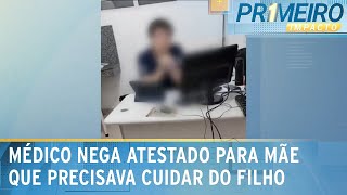 Médico nega atestado para mãe que precisa cuidar do filho doente  Primeiro Impacto 220524 [upl. by Ettore]