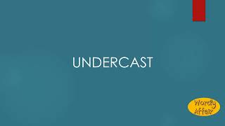 Undercast Meaning [upl. by Dysart64]