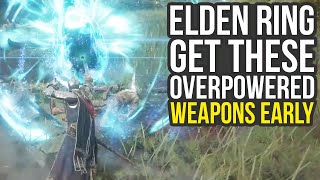 Elden Ring  Get These Amazing Overpowered Weapons Early Elden Ring Best Weapons [upl. by Aleemaj555]