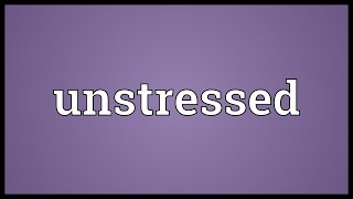 Unstressed Meaning [upl. by Cosenza226]