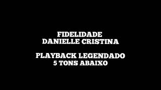 FIDELIDADE  Playback Legendado Danielle Cristina 5 Tons Abaixo [upl. by Giule]