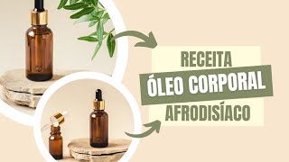 Receita de óleo corporal afrodisíaco vegano e natural [upl. by Phaidra]