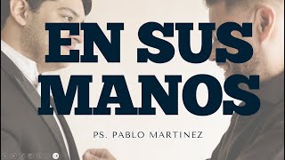 Ps Pablo Martínez  EN SUS MANOS [upl. by Harned]