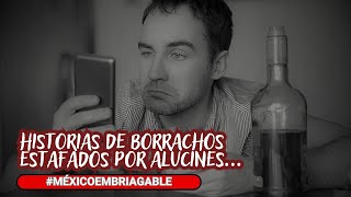 Historias de borrachos siendo estafados por alucines  MéxicoEmbriagable [upl. by Beyer]