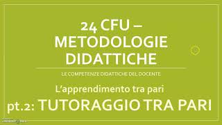 24 CFU  METODOLOGIE DIDATTICHE IL TUTORAGGIO TRA PARI [upl. by Barnebas]