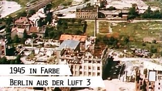 Flug über das zerstörte Berlin 1945 in Farbe Teil 3 [upl. by Icart821]