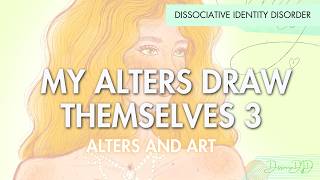 MY ALTERS DRAW THEMSELVES 3  Dissociative Identity Disorder  DissociaDID [upl. by Brightman]