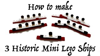 How to Make 3 History Mini Lego Ships [upl. by Enelaehs]