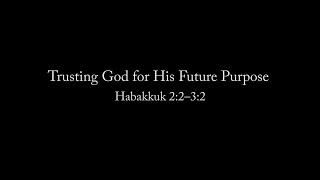 Trusting God for His Future Purpose Habakkuk 22–32 Pastor Don Green [upl. by Nimra224]