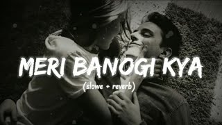 Meri Banogi Kya  Slowed  Reverb   Rito Riba  YASHU LOFI [upl. by Anirac]