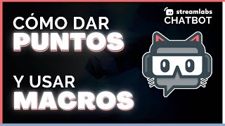 CÓMO DAR PUNTOS en TWITCH y USAR MACROS con STREAMLABS CHATBOT  TUTORIAL ESPAÑOL 2024 [upl. by Aihtnys]