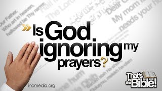 Is God Ignoring My Prayers  Thats in the Bible [upl. by Bullock]